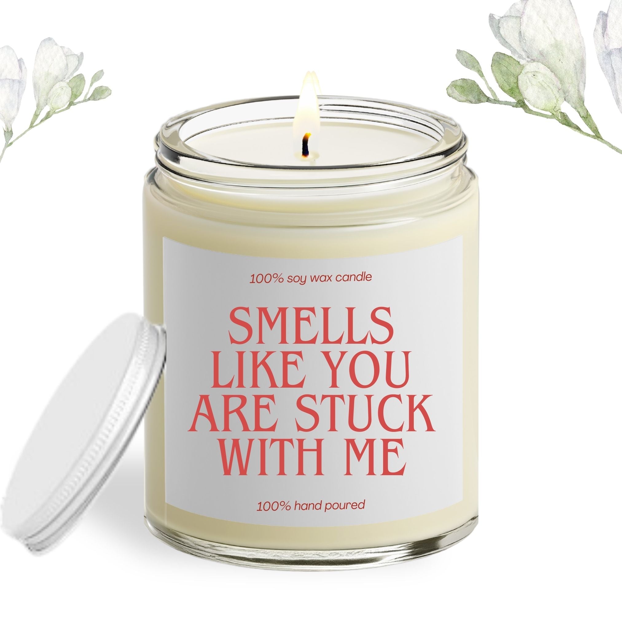 Smells Like You Are Stuck With Me Soy Wax Candle